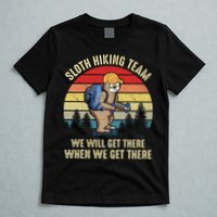 Sloth Hiking Team We Will Get There When We Get ThereFunny T-Shirt