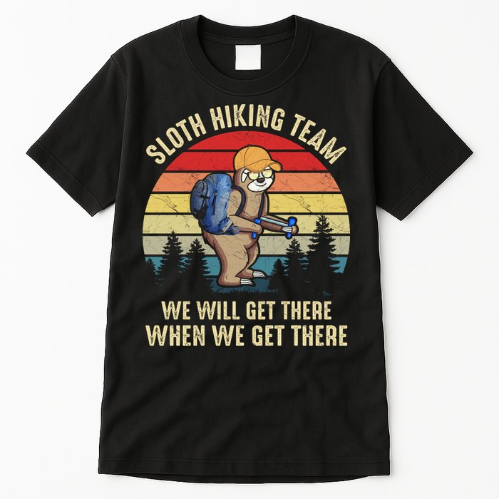 Sloth Hiking Team We Will Get There When We Get ThereFunny Tall T-Shirt