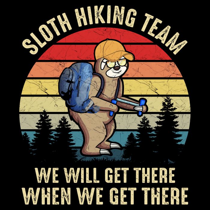 Sloth Hiking Team We Will Get There When We Get ThereFunny Button