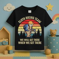 Sloth Hiking Team We Will Get There When We Get ThereFunny Toddler T-Shirt