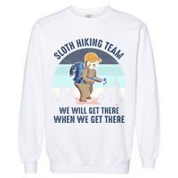 Sloth Hiking Team We Will Get There When We Get ThereFunny Garment-Dyed Sweatshirt