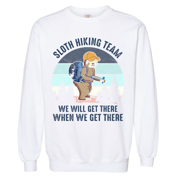 Sloth Hiking Team We Will Get There When We Get ThereFunny Garment-Dyed Sweatshirt