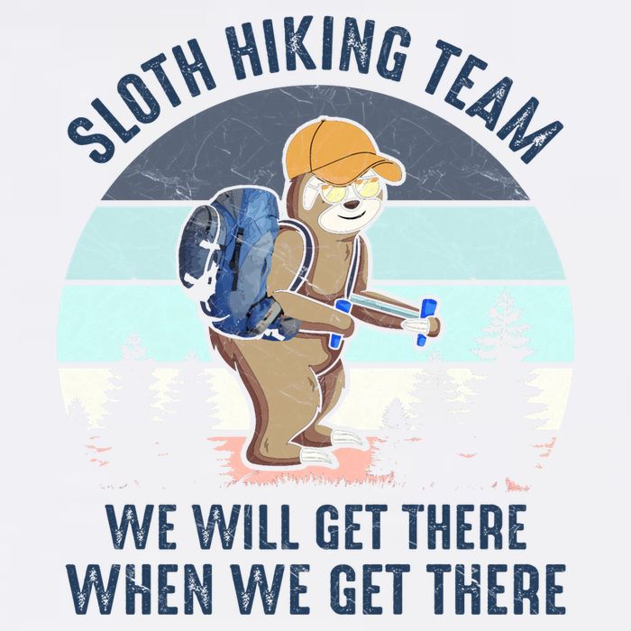 Sloth Hiking Team We Will Get There When We Get ThereFunny Garment-Dyed Sweatshirt