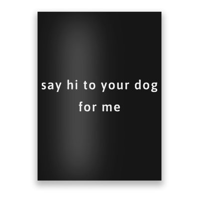 Say Hi To Your Dog Poster