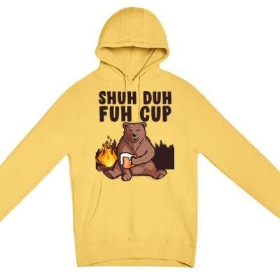 Shuh Duh Fuh Cup Bear Drinking Beer Camping Premium Pullover Hoodie