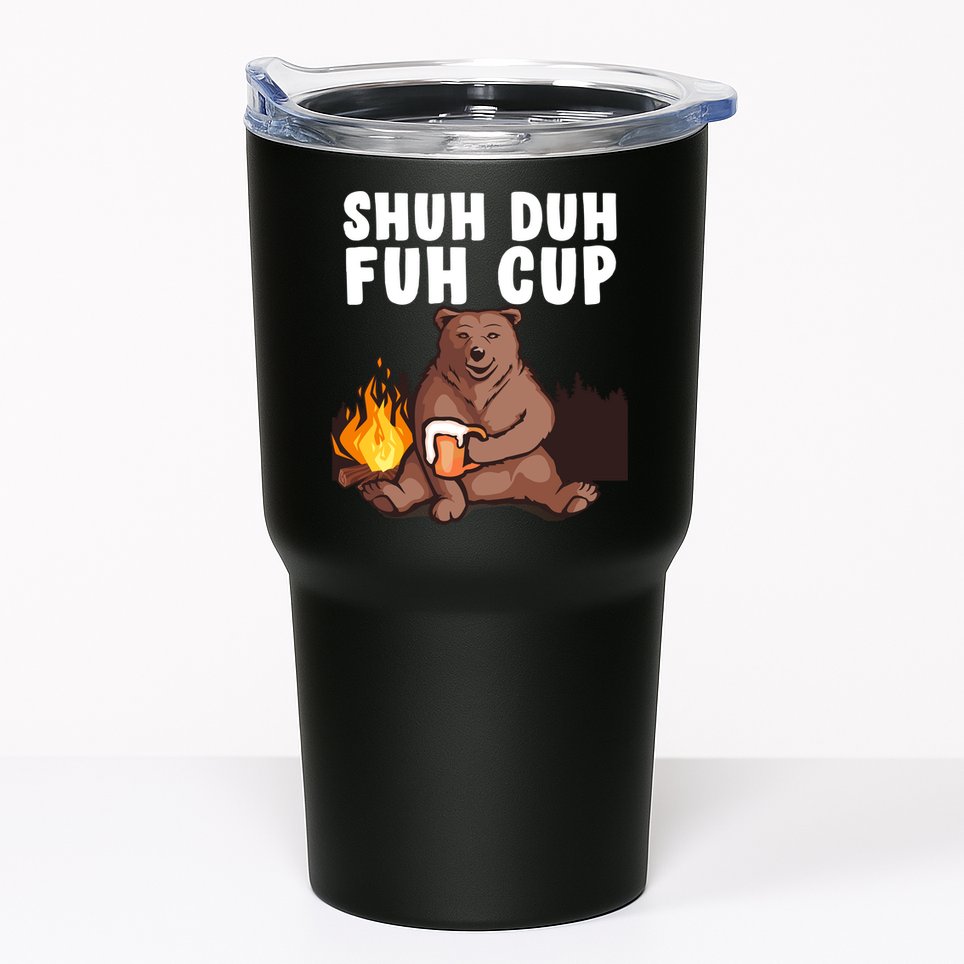 Shuh Duh Fuh Cup Bear Drinking Beer Camping Tumbler