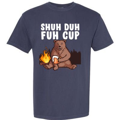 Shuh Duh Fuh Cup Bear Drinking Beer Camping Garment-Dyed Heavyweight T-Shirt