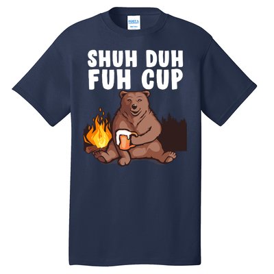 Shuh Duh Fuh Cup Bear Drinking Beer Camping Tall T-Shirt