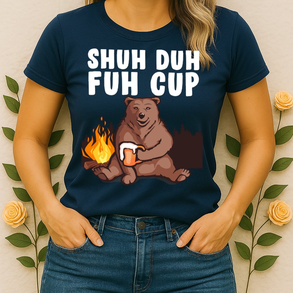 Shuh Duh Fuh Cup Bear Drinking Beer Camping Womens T-Shirt
