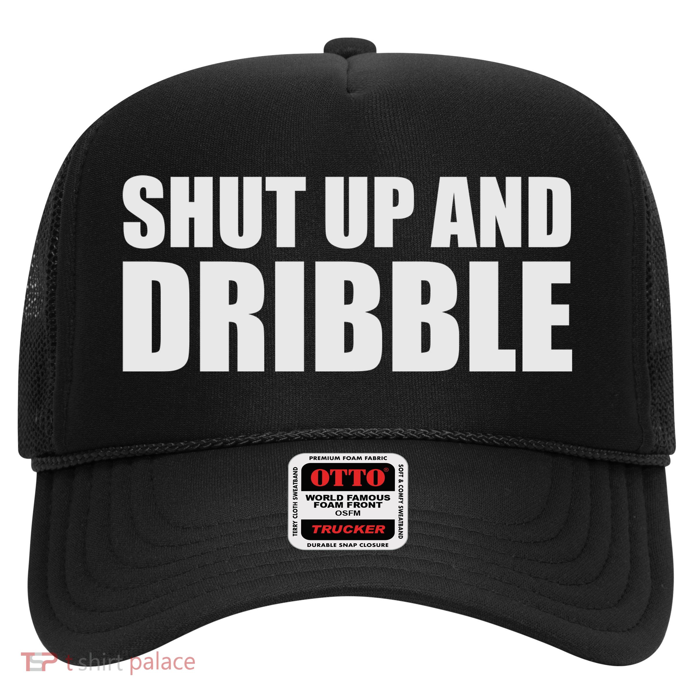 Shut Up And Dribble Trucker Hat