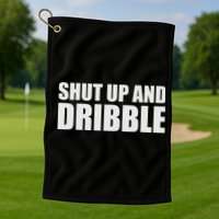 Shut Up And Dribble Golf Towel