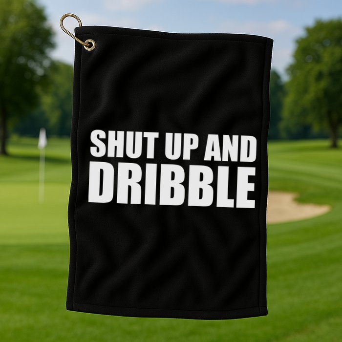 Shut Up And Dribble Golf Towel