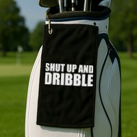 Shut Up And Dribble Golf Towel