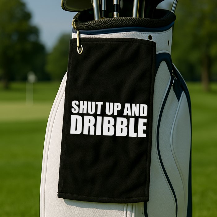 Shut Up And Dribble Golf Towel