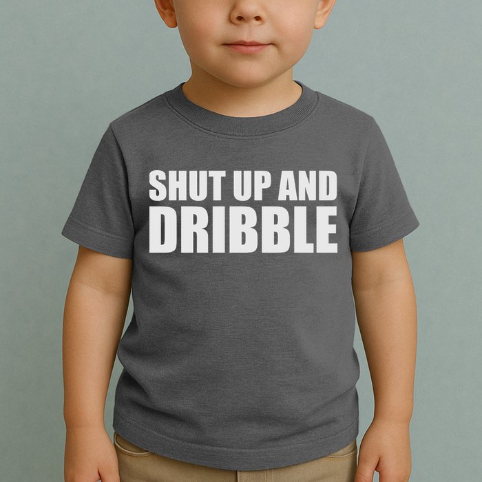 Shut Up And Dribble Toddler T-Shirt