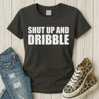 Shut Up And Dribble Womens T-Shirt