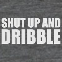 Shut Up And Dribble Womens T-Shirt