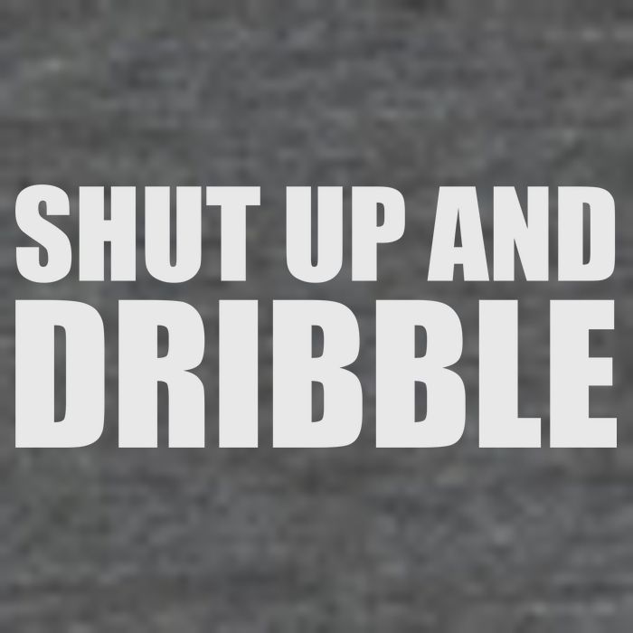 Shut Up And Dribble Womens T-Shirt