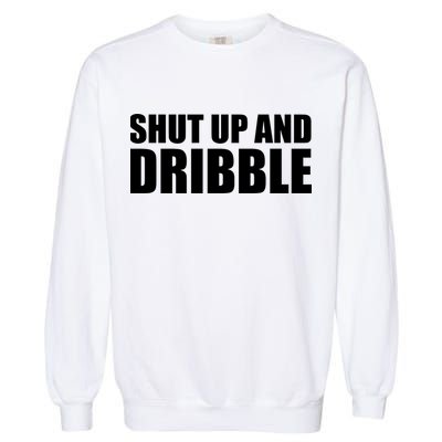 Shut Up And Dribble Garment-Dyed Sweatshirt
