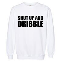 Shut Up And Dribble Garment-Dyed Sweatshirt