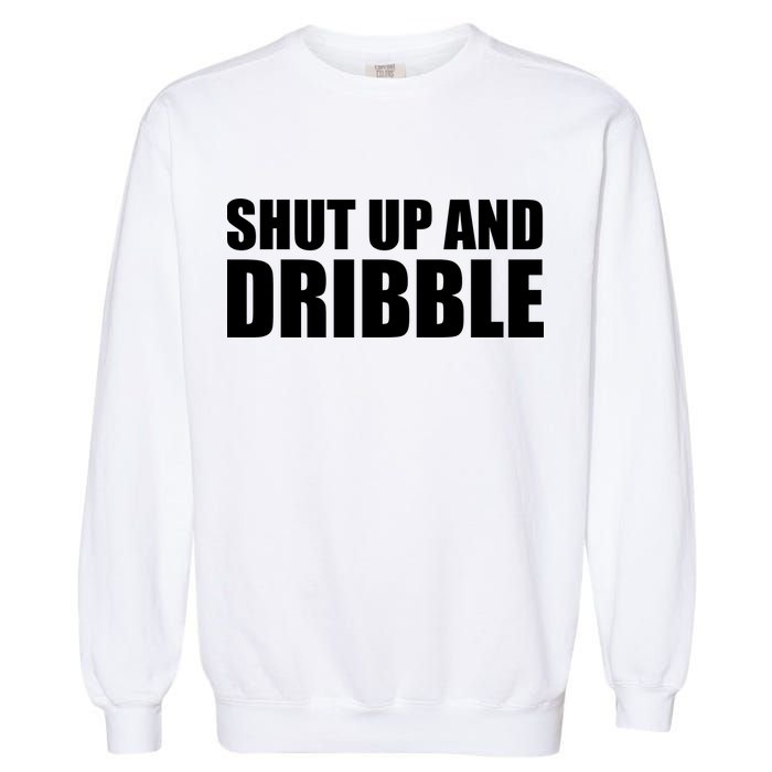 Shut Up And Dribble Garment-Dyed Sweatshirt