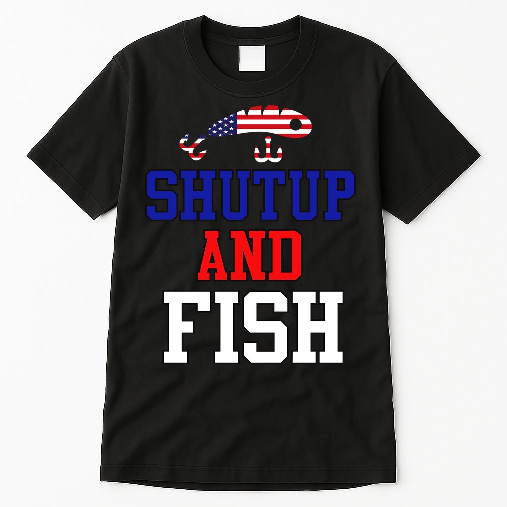 Shut Up And Fish Tall T-Shirt
