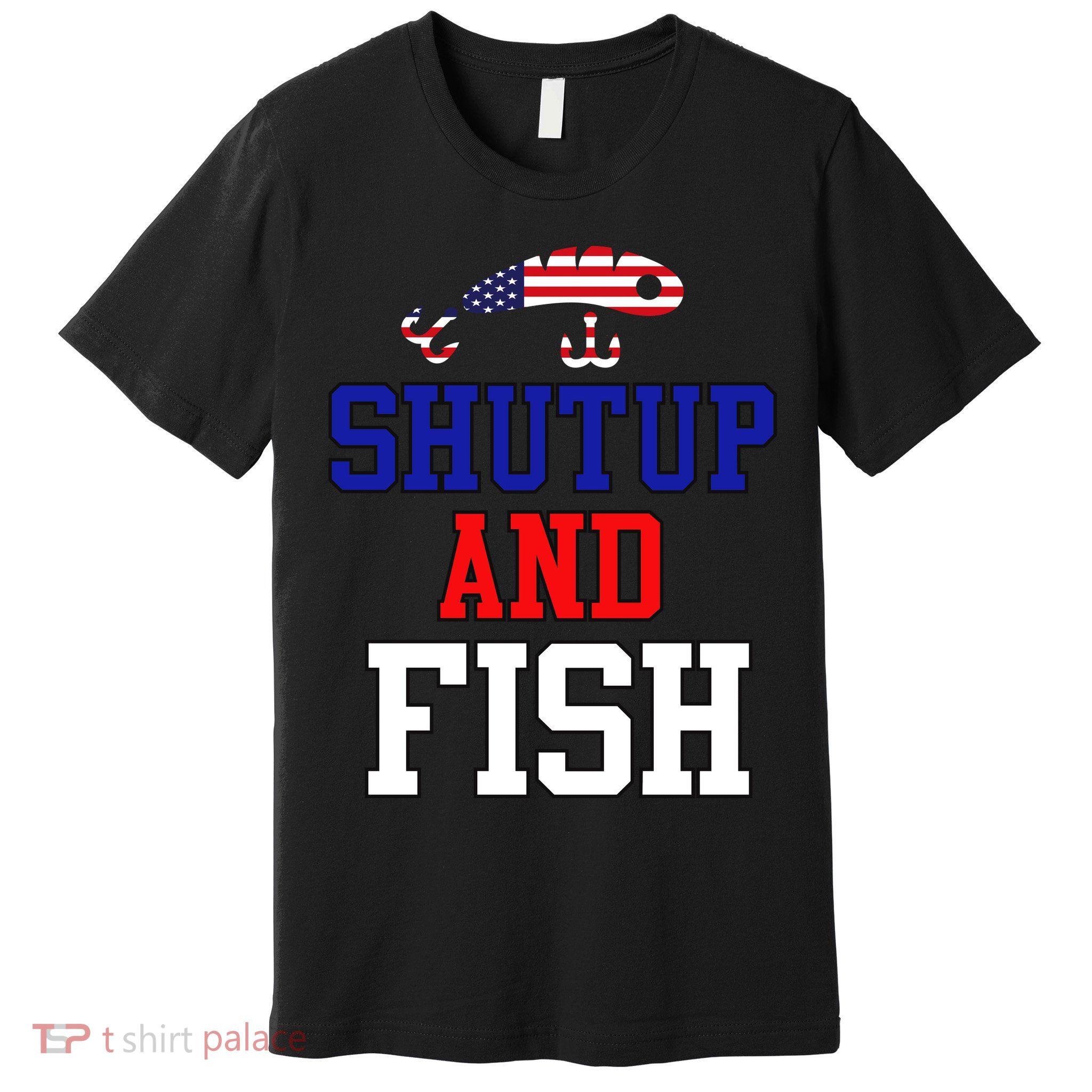 Shut Up And Fish Premium T-Shirt