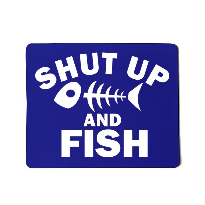 Shut Up And Fish Fishing Mousepad