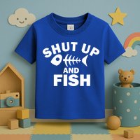 Shut Up And Fish Fishing Toddler T-Shirt