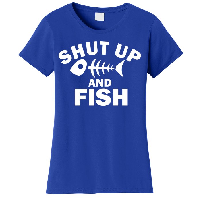 Shut Up And Fish Fishing Women's T-Shirt