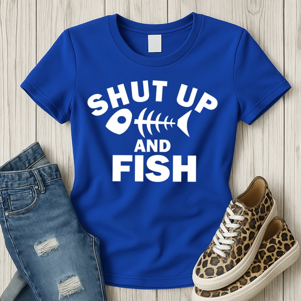 Shut Up And Fish Fishing Womens T-Shirt