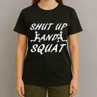 Shut Up And Squat Gym Fitness Workout T-Shirt