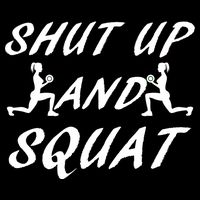 Shut Up And Squat Gym Fitness Workout T-Shirt