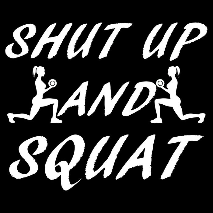 Shut Up And Squat Gym Fitness Workout T-Shirt