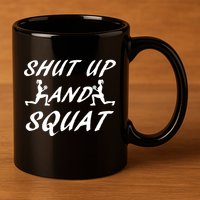Shut Up And Squat Gym Fitness Workout 11oz C Handle Ceramic Mug
