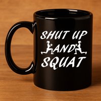 Shut Up And Squat Gym Fitness Workout 11oz C Handle Ceramic Mug