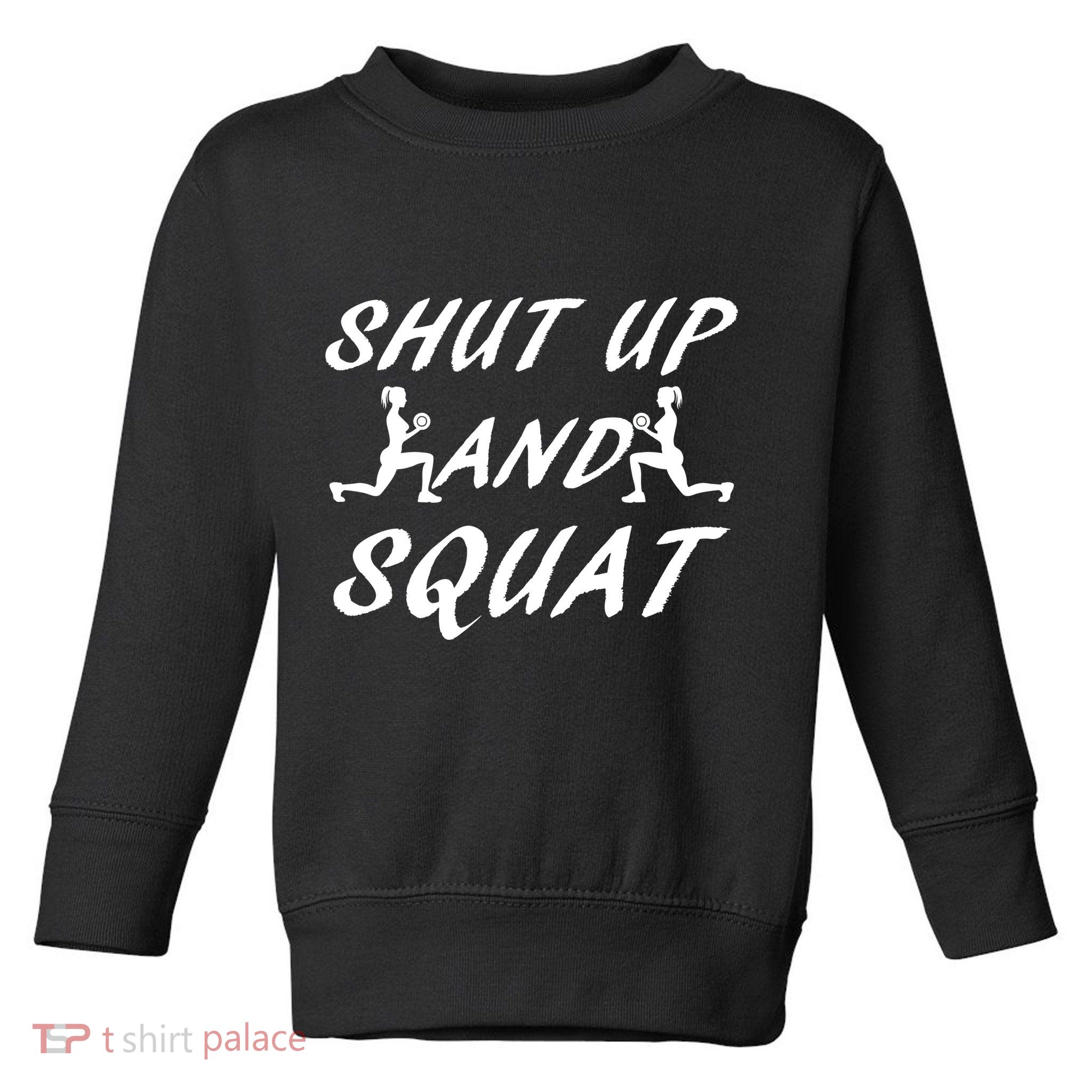 Shut Up And Squat Gym Fitness Workout Toddler Sweatshirt