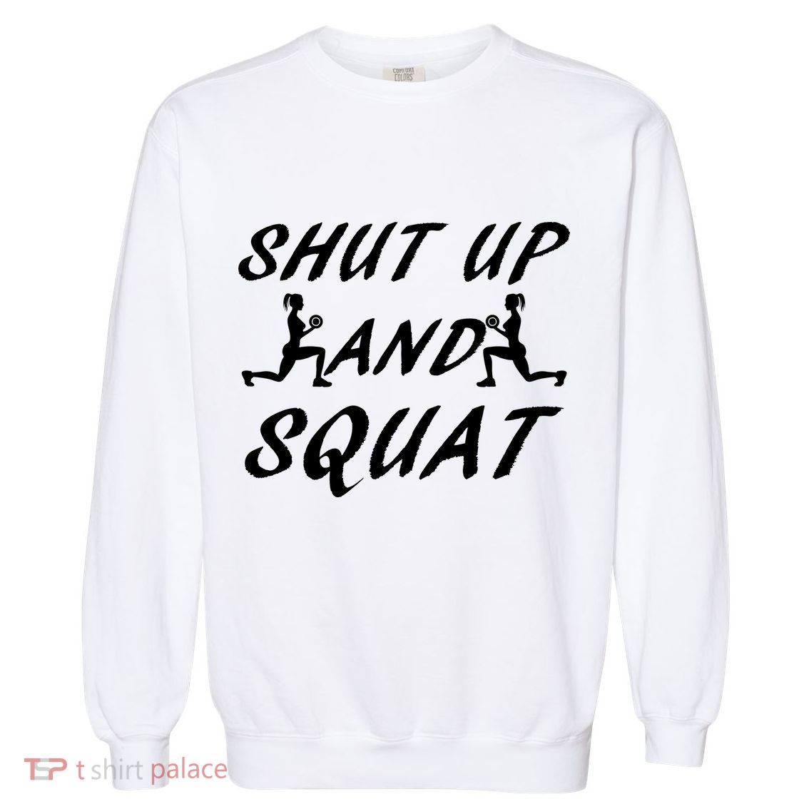 Shut Up And Squat Gym Fitness Workout Garment-Dyed Sweatshirt
