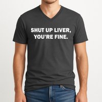 Shut Up Liver V-Neck T-Shirt