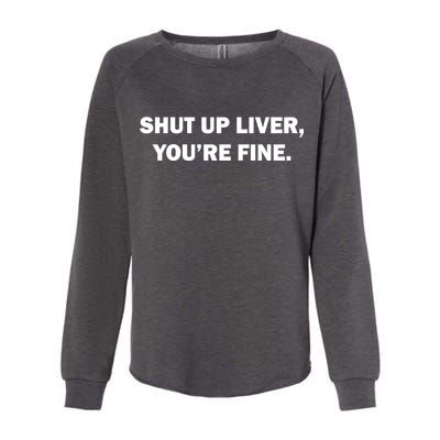 Shut Up Liver Womens California Wash Sweatshirt