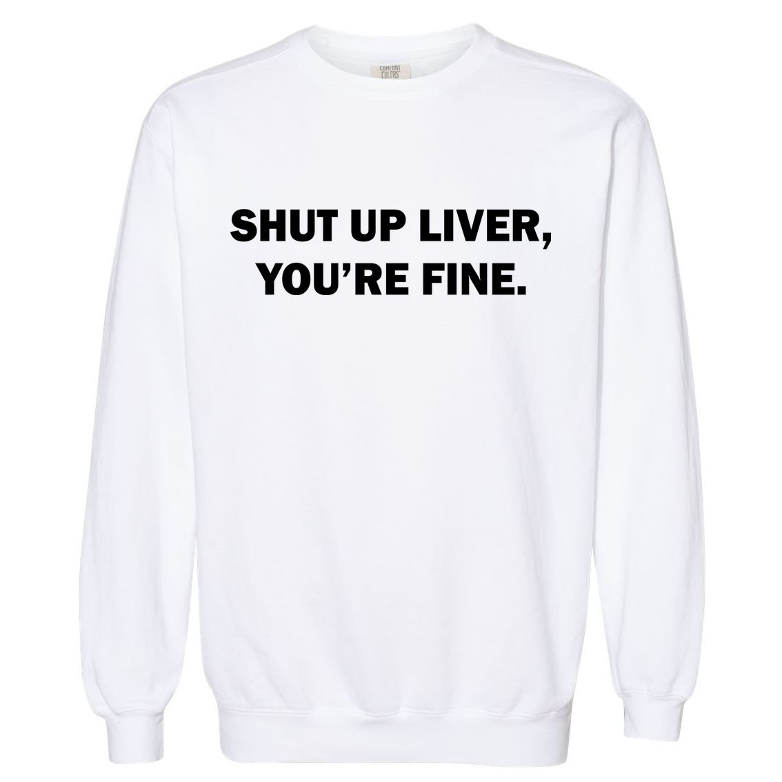 Shut Up Liver Garment-Dyed Sweatshirt