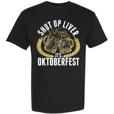 Shut Up Liver It's Oktoberfest Garment-Dyed Heavyweight T-Shirt