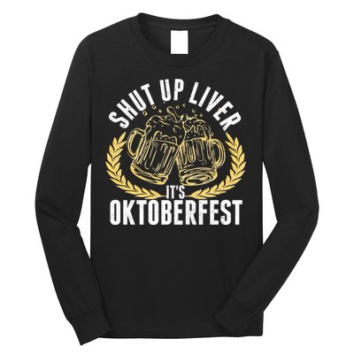 Shut Up Liver It's Oktoberfest Long Sleeve Shirt