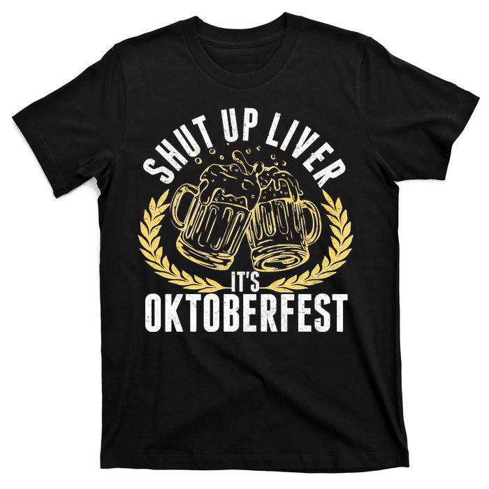 Shut Up Liver It's Oktoberfest T-Shirt