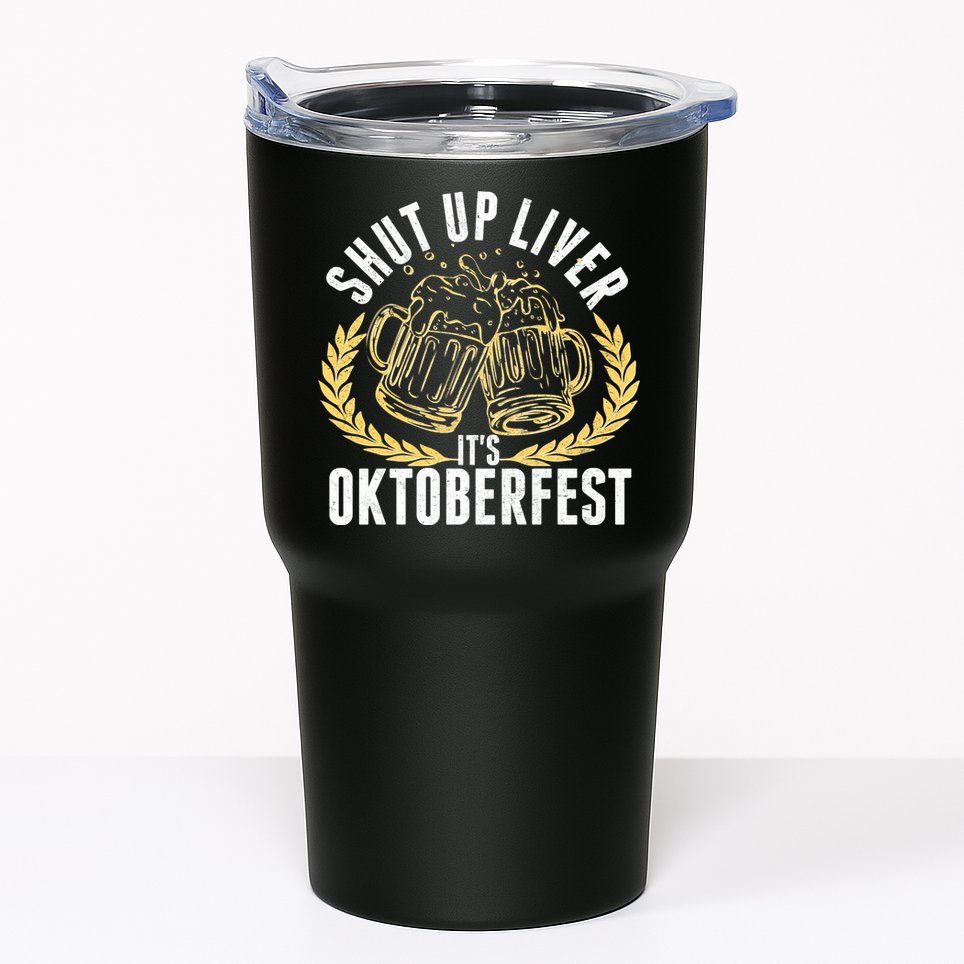 Shut Up Liver It's Oktoberfest Tumbler