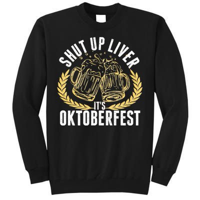 Shut Up Liver It's Oktoberfest Tall Sweatshirt