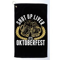 Shut Up Liver It's Oktoberfest Golf Towel