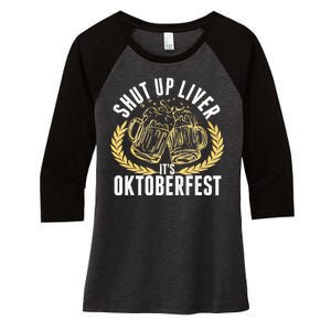 Shut Up Liver It's Oktoberfest Women's Tri-Blend 3/4-Sleeve Raglan Shirt