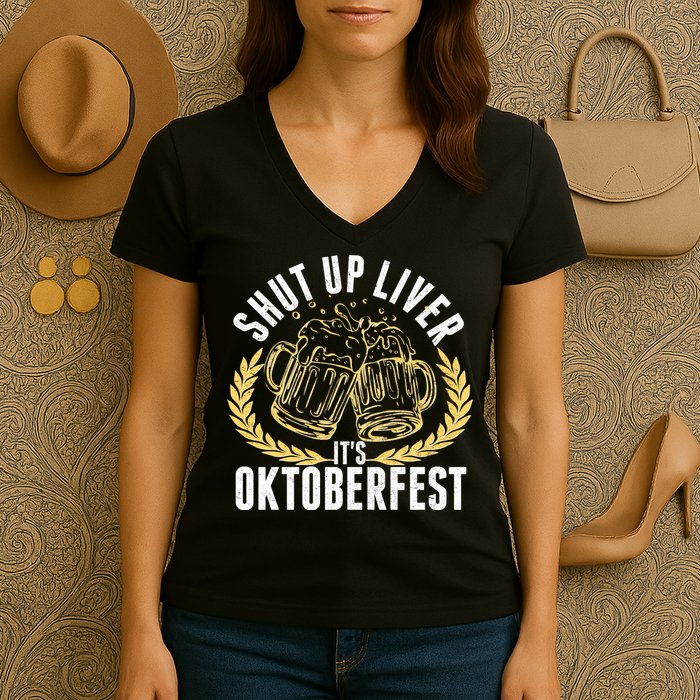 Shut Up Liver It's Oktoberfest Women's V-Neck T-Shirt