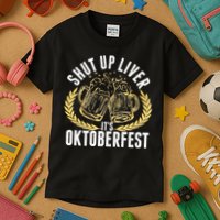 Shut Up Liver It's Oktoberfest Kids T-Shirt